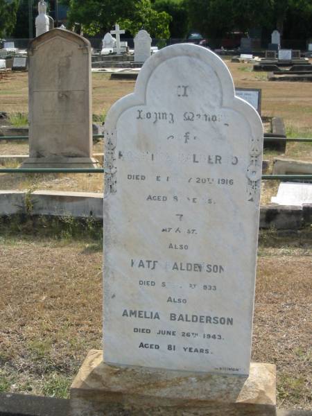 Rosetta BALDERSON  | Feb 20 1916 aged 87,  | Kate BALDERSON  | Sep 1 1933  | Amelia BALDERSON  | Jun 26 1943 aged 81  |   | Sherwood (Anglican) Cemetery, Brisbane  |   | 
