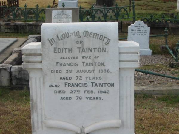 Edith TAINTON  | wife of  | Francis TAINTON  | 3 Aug 1938 aged 72  | Francis TAINTON  | 27 Feb 1942 aged 76  |   | Sherwood (Anglican) Cemetery, Brisbane  |   | 