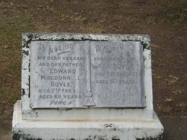 Edward MacDnnell BOYLE  | 7 Feb 1932  | aged 60  |   | Ada BOYLE  | 7 Dec 1937  | aged 60  |   | Sherwood (Anglican) Cemetery, Brisbane  |   | 