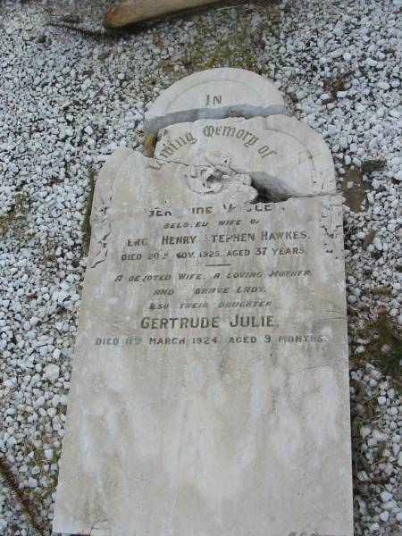 Gertrude Violet  | wide of Percy Henry Stephen HAWKES  | 20 Nov 1925  | aged 37  |   | daughter  | Gertrude Julie  | 11 Mar 1924 aged 9 months  |   | Sherwood (Anglican) Cemetery, Brisbane  |   | 
