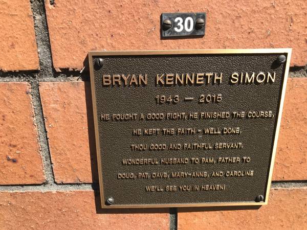 Bryan Kenneth SIMON  | b: 1943  | d: 2015  | husband to Pam  | father to Doug, Pat, Dave, Mary-Anne, Caroline  |   | Sherwood (Anglican) Cemetery, Brisbane  |   | 