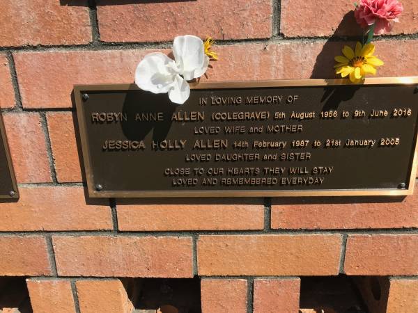 Robyn Anne ALLEN (nee COLEGRAVE)  | b: 5 Aug 1956  | d: 9 Jun 2016  |   | daughter  | Jessica Holly ALLEN  | b: 14 Feb 1987  | d: 21 Jan 2005  |   | Sherwood (Anglican) Cemetery, Brisbane  |   | 