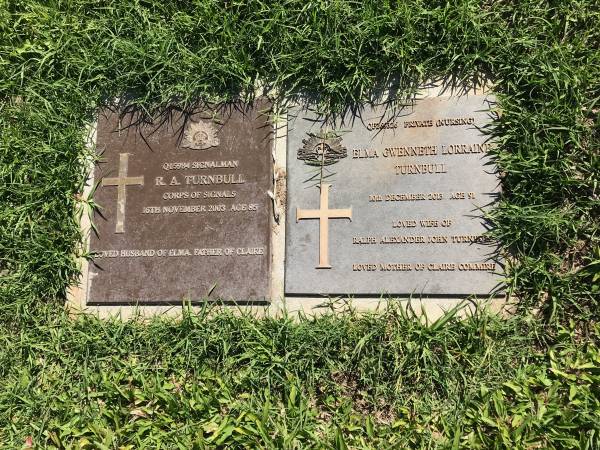 R. A. TURNBULL  | d: 16 Nov 2003 aged 85  | husband of Elma, father of Claire  |   | Elma Gwenneth Lorraine TURNBULL  | d: 10 Dec 2013 aged 91  | wife of Ralph Alexander John TURNBULL  | mother of Claire COMMIRE  |   | Sherwood (Anglican) Cemetery, Brisbane  |   | 