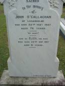 John OCALLAGHAN,
of Loganholme,
died 22 Feb 1907 aged 76 years;
Eliza, wife,
died 23 Sept 1927 aged 91 years;
Slacks Creek St Marks Anglican cemetery, Daisy Hill, Logan City