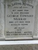 
George Edward MURRAY, son brother,
died 13 Nov 1956 aged 33 years;
Slacks Creek St Marks Anglican cemetery, Daisy Hill, Logan City
