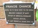 Francis CHANCE, born 15-11-1918 died 13-12-2004, husband of Mary, father of Veronica, Rosemary, Shirley & Michael; Slacks Creek St Mark's Anglican cemetery, Daisy Hill, Logan City 