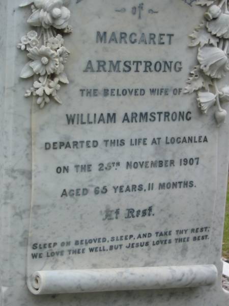 Margaret ARMSTRONG,  | wife of William ARMSTRONG,  | died Loganlea 25 Nov 1907 aged 65 years 11 months;  | William ARMSTRONG, husband,  | died Loganlea 14 Dec 1932 aged 89 years 3 months;  | Slacks Creek St Mark's Anglican cemetery, Daisy Hill, Logan City  | 