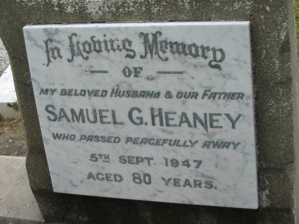 Samuel G. HEANEY, husband father,  | died 5 Sept 1947 aged 80 years;  | Slacks Creek St Mark's Anglican cemetery, Daisy Hill, Logan City  | 