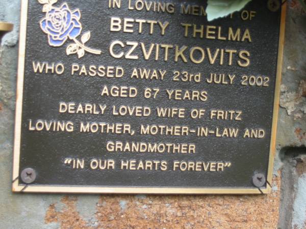 Betty Thelma CZVITKOVITS,  | died 23 July 2002 aged 67 years,  | wife of Fritz,  | mother mother-in-law grandmother;  | Slacks Creek St Mark's Anglican cemetery, Daisy Hill, Logan City  | 