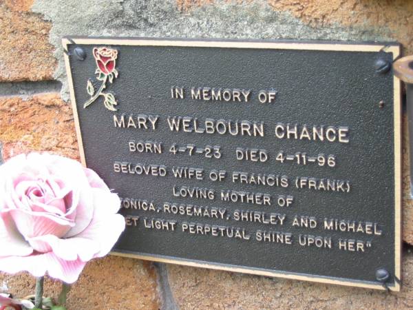 Mary Welbourn CHANCE,  | born 4-7-23 died 4-11-96,  | wife of Francis (Frank),  | mother of Veronica, Rosemary, Shirley & Michael;  | Slacks Creek St Mark's Anglican cemetery, Daisy Hill, Logan City  | 