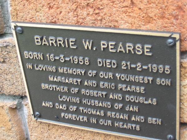 Barrie W. PEARSE,  | born 16-3-1958 died 21-2-1995,  | youngest son of Margaret & Eric PEARSE,  | brother of Robert & Douglas,  | husband of Jan,  | dad of Thomas Regan & Ben;  | Slacks Creek St Mark's Anglican cemetery, Daisy Hill, Logan City  | 