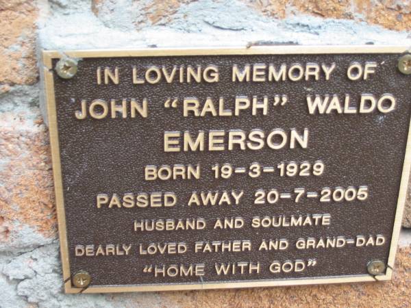 John  Ralph  Waldo EMERSON,  | born 19-3-1929 died 20-7-2005,  | husband father grand-dad;  | Slacks Creek St Mark's Anglican cemetery, Daisy Hill, Logan City  | 