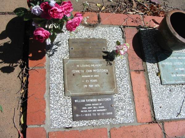 Kenneth John McCUTCHEN  | husband of Annie  | 2 May 1976  | 23 years  |   | Mona Eldershaw McCutchen  | mother of Ken, Judy, Bill, Diane, Peter and Margaret  | 18-7-1930 to 3-6-1993  |   | William Raymond McCutchen  | father of Ken, Judy, Bill, Diane, Peter, Ray and Margaret  | 19-1-1936 to 12-2-1999  |   | St Margarets Anglican memorial garden, Sandgate, Brisbane  |   |   | 