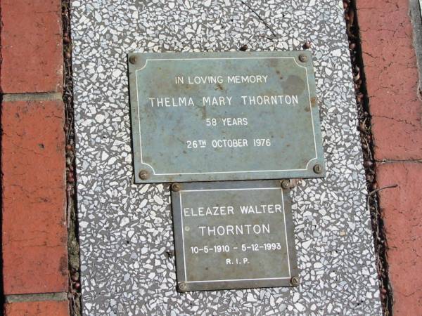 Thelma Mary THORNTON  | 58 years  | 26 Oct 1976  |   | Eleazer Walter THORNTON  | 10-5-1910 to 5-12-1993  |   | St Margarets Anglican memorial garden, Sandgate, Brisbane  |   | 