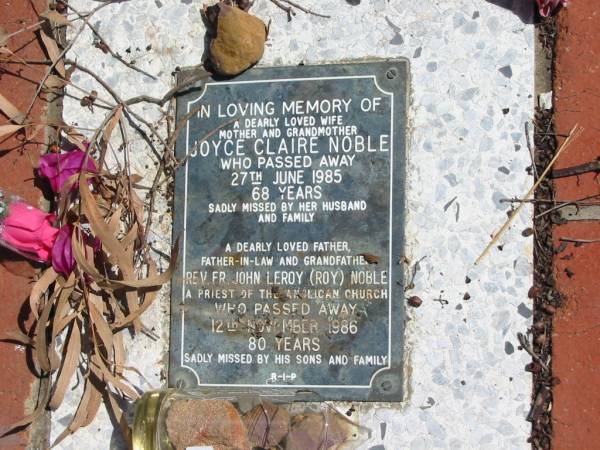 Joyce Claire NOBLE  | 27 Jun 1985  | 68 yrs  |   | John Leroy (Roy) NOBLE  | 12 Nov 1986  | 80 yrs  |   | St Margarets Anglican memorial garden, Sandgate, Brisbane  |   | 