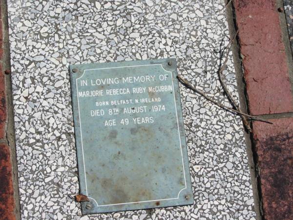 Marjorie Rebecca Ruby McCUBBIN  | Born Belfast  | died 8 Aug 1974  | 49 yrs  |   | St Margarets Anglican memorial garden, Sandgate, Brisbane  |   | 