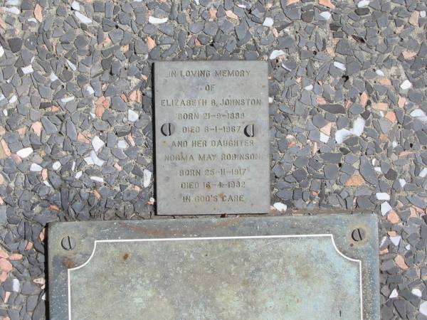 Elizabeth B JOHNSTON  | 21-9-1888  | Died 6-1-1967  |   | her daughter  | Norma May ROBINSON  | Born 25-11-1917  | Died 16-4-1982  |   | St Margarets Anglican memorial garden, Sandgate, Brisbane  |   | 
