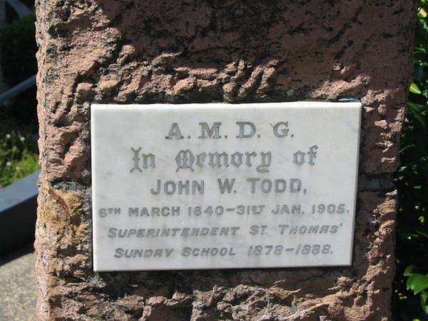 John W TODD  | 6 Mar 1840 to 31 Jan 1905  |   | St Thomas' Anglican, Toowong, Brisbane  |   | 