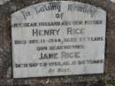 Henry RICE 13 Nov 1944, aged 77 Jane RICE 8 Sep 1952 aged 86 Stone Quarry Cemetery, Jeebropilly, Ipswich 