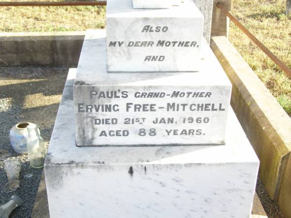 Charles,  | husband of Erving FREE,  | born 27 May 1860  | died 12 May 1911;  | Erving FREE-MITCHELL,  | mother,  | grandmother of Paul,  | died 21 Jan 1960 aged 88 years;  | Swan Creek Anglican cemetery, Warwick Shire  | 