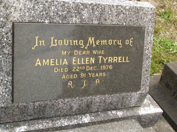 Amelia Ellen TYRRELL,  | wife,  | died 22 Dec 1976 aged 91 years;  | Tallebudgera Catholic cemetery, City of Gold Coast  | 