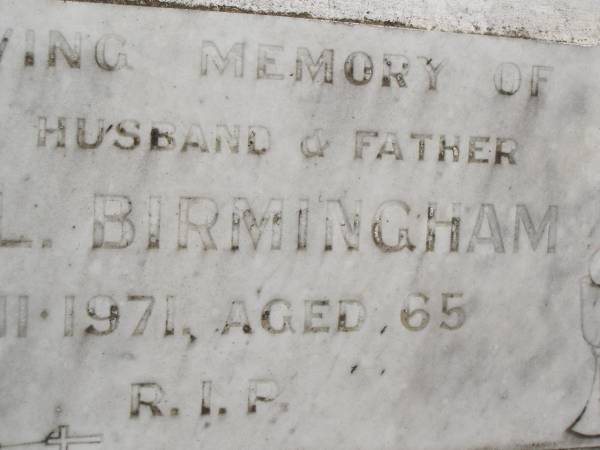 John L. BIRMINGHAM,  | husband father,  | died 7-11-1971 aged 65 years;  | Tallebudgera Catholic cemetery, City of Gold Coast  | 