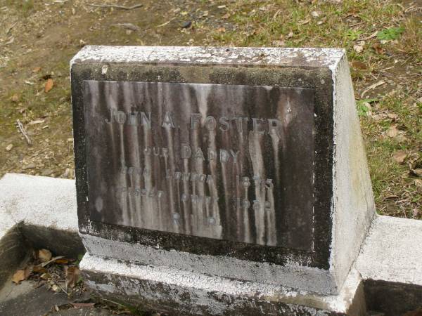 John A. FOSTER,  | daddy,  | born London 1875,  | died 1922;  | Tallebudgera Catholic cemetery, City of Gold Coast  | 