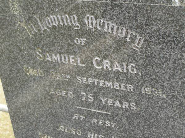 Samuel CRAIG,  | died 28 Sept 1931 aged 75 years;  | Minnie Elizabeth,  | wife,  | died 27 June 1943 aged 77 years 6 months;  | Tallebudgera Presbyterian cemetery, City of Gold Coast  | 