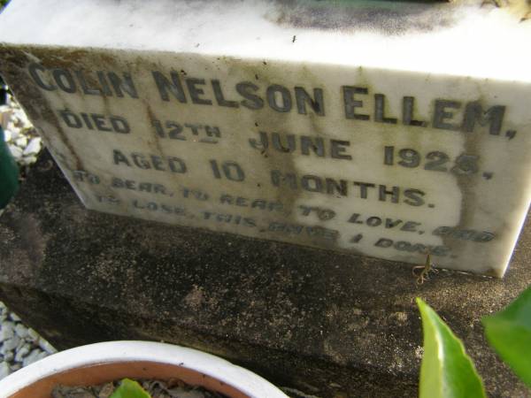 Colin Nelson ELLEM,  | died 12 June 1925 aged 10 months;  | Anne Florence ELLEM,  | died 6 Oct 1969;  | Tallebudgera Presbyterian cemetery, City of Gold Coast  | 