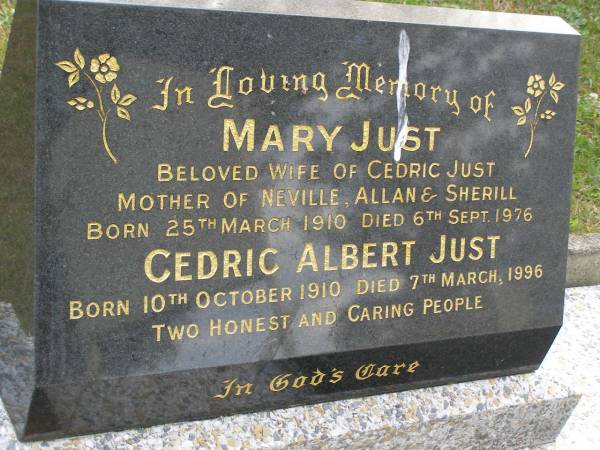 Mary JUST,  | wife of Cedric JUST,  | mother of Neville, Allan & Sherill,  | born 25 March 1910,  | died 6 Sept 1976;  | Cedric Albert JUST,  | born 10 Oct 1910,  | died 7 March 1996;  | Tallebudgera Presbyterian cemetery, City of Gold Coast  | 