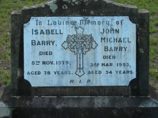Isabell BARRY  | 8 Nov 1979  | aged 78  |   | John Michael BARRY  | 3 Mar 1953  | aged 54  |   | Tamborine Catholic Cemetery, Beaudesert  |   | 