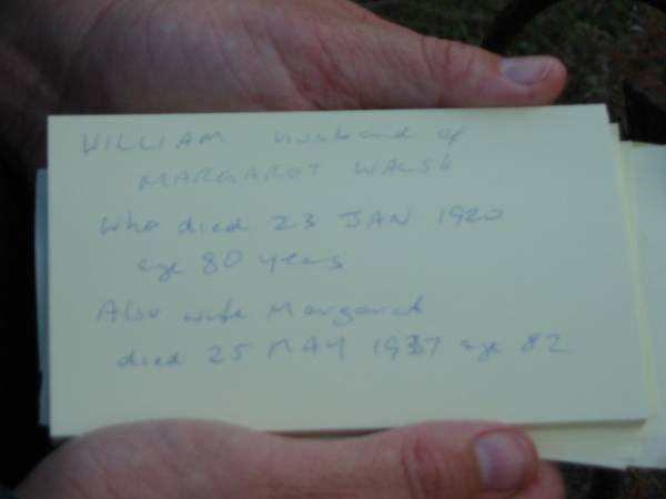William (husband of Margaret) WALSH  | 23 Jan 1920  | aged 80  |   | wife  | Margaret  | 25 May 1937  | aged 82  |   | Tamborine Catholic Cemetery, Beaudesert  | 