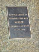 
Desmond DeBurgh PERSSE
b: 31 Aug 1918, d: 20 Dec 1997
Tamrookum All Saints church cemetery, Beaudesert 
