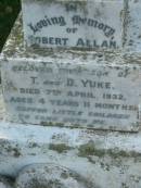 
Robert Allan (YUKE)
son of T and D YUKE
d: 7 Apr 1932, aged 4 years 11 months
(Bobbie)
Tamrookum All Saints church cemetery, Beaudesert 
