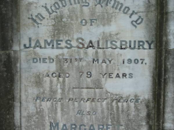 James SALISBURY  | 31 May 1907, aged 79  | Margaret  | (wife of) James SALISBURY  | 3 Jun 1927, aged 81  | (daughter) Rebecca Morgan SALISBURY  | 20 May 1962, aged 76  | (son) gunner Wm SALISBURY  | (killed in action, France)  | 20 Jul 1917, aged 35  | Tamrookum All Saints church cemetery, Beaudesert  | 