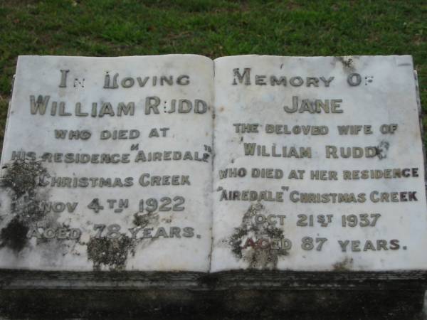 William RUDD  | died at Airedale, Christmas Creek, 4 Nov 1922 aged 78  | (wife) Jane RUDD  | died at Airedale, Christmas Creek, 21 Oct 1937 aged 87  | Tamrookum All Saints church cemetery, Beaudesert  | 