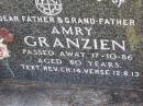
Amry GRANZIEN,
father grandfather,
died 17-10-86 aged 80 years;
Tarampa Apostolic cemetery, Esk Shire
