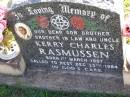 
Kerry Charles RASMUSSEN,
son brother brother-in-law uncle,
born 1 March 1967 died 25 Dec 1984;
Tarampa Apostolic cemetery, Esk Shire
