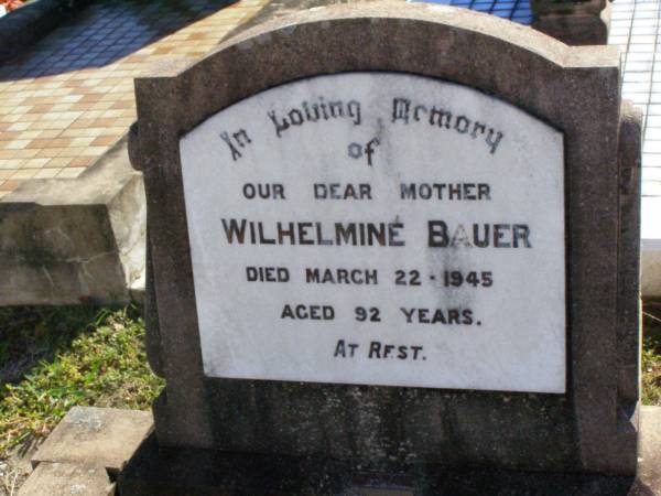 Wilhelmine BAUER, mother,  | died 22 March 1945 aged 92 years;  | Tarampa Apostolic cemetery, Esk Shire  | 