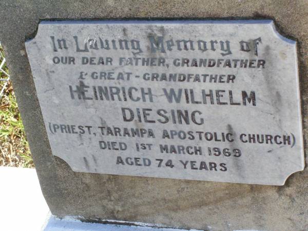 Heinrich Wilhelm DIESING,  | father grandfather great-grandfather,  | priest Tarampa Apostolic Church,  | died 1 March 1969 aged 74 years;  | Tarampa Apostolic cemetery, Esk Shire  | 