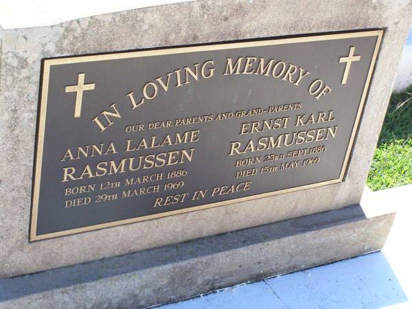 prents grandparents;  | Anna Lalame RASMUSSEN,  | born 12 March 1886 died 29 March 1969;  | Ernest Karl RASMUSSEN,  | born 23 Sept 1886 died 15 May 1969;  | Tarampa Apostolic cemetery, Esk Shire  | 