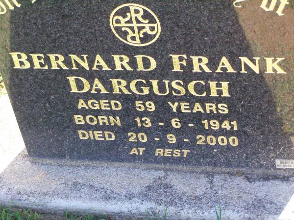 Bernard Frank DARGUSCH,  | born 13-6-1941 died 20-9-2000 aged 59 years;  | Tarampa Apostolic cemetery, Esk Shire  | 