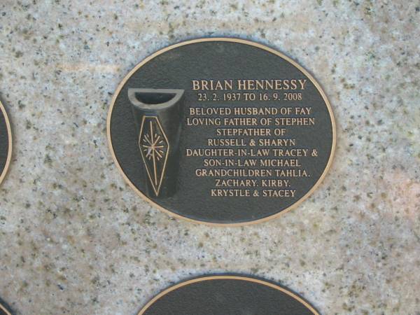 Brian HENNESSY,  | 23-2-1937 - 16-9-2008,  | husband of Fay,  | father of Stephen,  | stepfather of Russell & Sharyn,  | daughter-in-law Tracey,  | son-in-law Michael,  | grandchildren Tahlia, Zachary, Kirby, Krystle & Stacey;  | Tea Gardens cemetery, Great Lakes, New South Wales  | 
