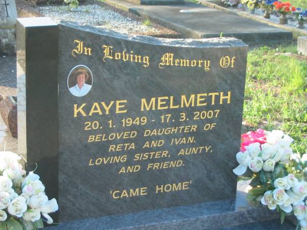 Kaye MELMETH,  | 20-1-1949 - 17-3-2007,  | daughter of Reta & Ivan,  | sister aunty;  | Tea Gardens cemetery, Great Lakes, New South Wales  | 