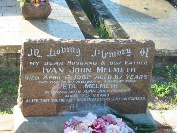 Ivan John MELMETH,  | husband father,  | died 17 APril 1982 aged 67 years;  | Reta MELMETH,  | died 10 July 1996 aged 75 years;  | Tea Gardens cemetery, Great Lakes, New South Wales  | 