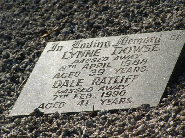 Checkley Herbert RATLIFF,  | husband,  | died 6 Nov 1991 aged 76 years;  | Inez Veronica RATLIFF,  | died 10 Jan 2009 aged 94 years;  | Lynne DOWSE,  | died 8 April 1988 aged 39 years;  | Dale RATLIFF,  | died 7 Feb 1990 aged 41 years;  | Tea Gardens cemetery, Great Lakes, New South Wales  | 
