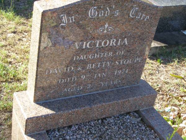 Victoria,  | daughter of David & Betty STOUPE,  | died 9 Jan 1974 aged 2 years;  | Tea Gardens cemetery, Great Lakes, New South Wales  | 