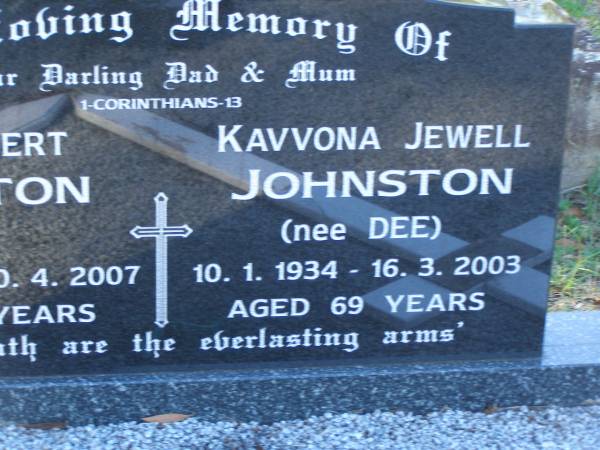 John Robert JOHNSTON,  | dad,  | 13-12-1923 - 30-4-2007 aged 83 years;  | Kavvona Jewell JOHNSTONE (nee DEE),  | mum,  | 10-1-1934 - 16-3-2003 aged 69 years;  | Tea Gardens cemetery, Great Lakes, New South Wales  | 