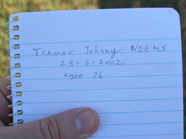 Trevor Johnny NEEMS,  | died 28-6-2002 aged 76 years;  | Tea Gardens cemetery, Great Lakes, New South Wales  | 
