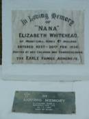 Elizabeth WHITEHEAD
of Moneygall, Kings Co., Ireland
20 Feb 1936
(erected by children, the Earle Family, Ashgrove)
Eleanor EARLE
20-7-1963
aged 65
The Gap Uniting Church, Brisbane